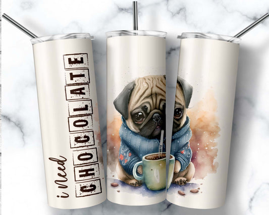 I Need Chocolate Pug 20 oz. Skinny Tumbler